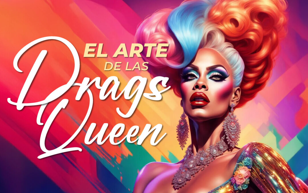 EL ARTE DE LAS DRAG QUEENS
